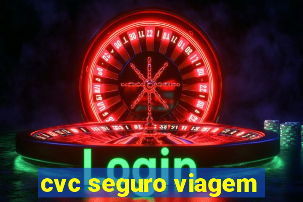 cvc seguro viagem